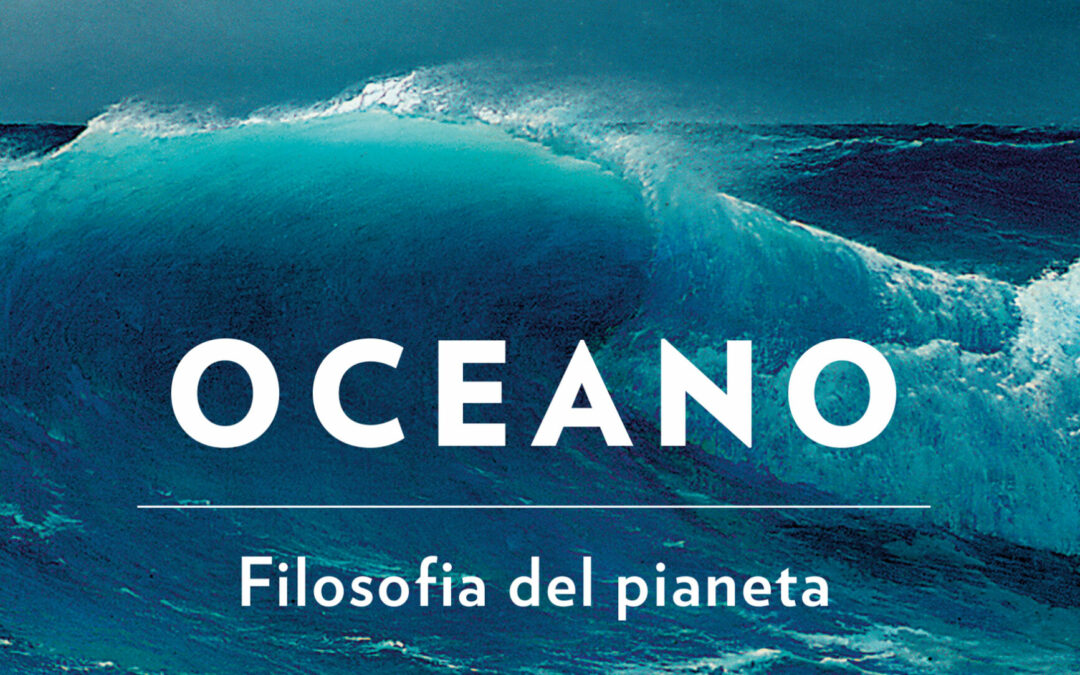 Oceano. Filosofia del pianeta